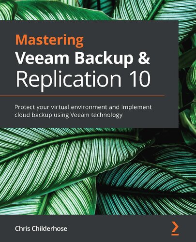 Mastering Veeam Backup Replication 10 Protect Your Virtual Environment And Implement Cloud Backup Using Veeam Technology Chris Childerhose