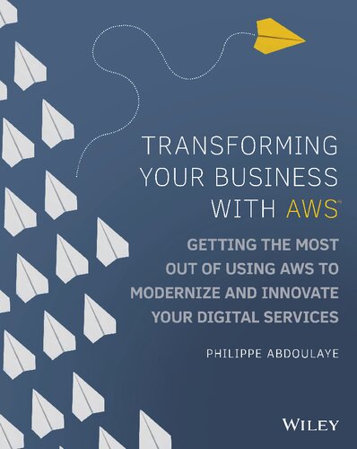 Transforming Your Business With Aws Getting The Most Out Of Using Aws To Modernize And Innovate Your Digital Services 1st Edition Philippe Abdoulaye