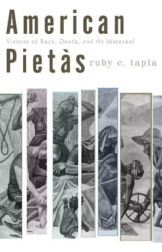 American Pietas Visions Of Race Death And The Maternal 1st Edition Ruby C Tapia