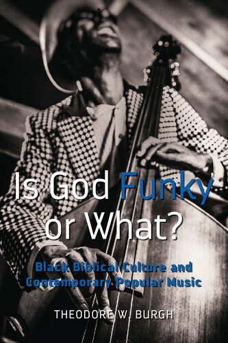 Is God Funky Or What Black Biblical Culture And Contemporary Popular Music New Theodore W Burgh