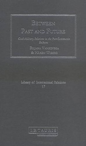 Between Past And Future Civilmilitary Relations In The Postcommunist Balkans Haken Wiberg