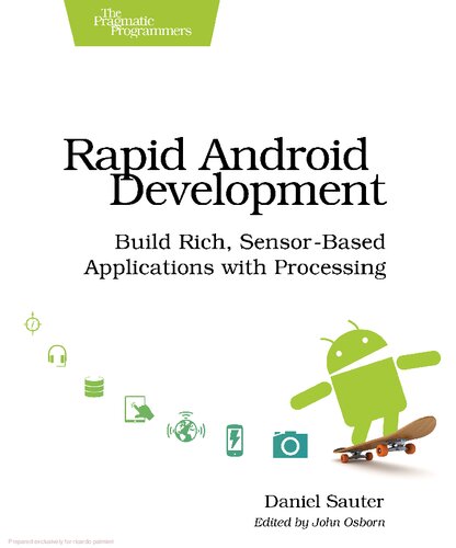 Rapid Android Development Build Rich Sensorbased Applications With Processing 1st Edition Daniel Sauter