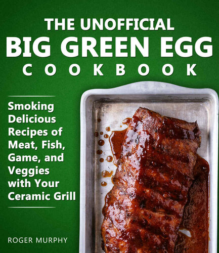 The Unofficial Big Green Egg Cookbook Meat Fish Game And Veggies Recipes Murphy