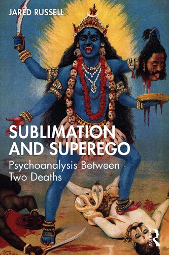 Sublimation And Superego Psychoanalysis Between Two Deaths 1st Edition Jared Russell