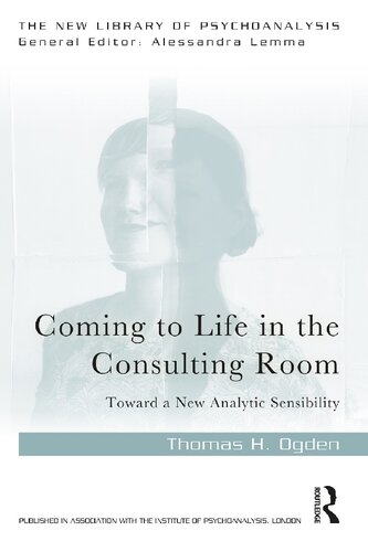 Coming To Life In The Consulting Room Toward A New Analytic Sensibility 1st Edition Thomas H Ogden