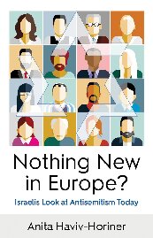 Nothing New In Europe Israelis Look At Antisemitism Today 1st Edition Anita Havivhoriner