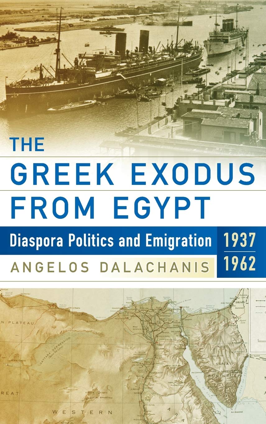 The Greek Exodus From Egypt Diaspora Politics And Emigration 19371962 1st Edition Angelos Dalachanis