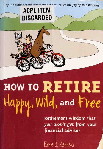 How To Retire Happy Wild And Free Retirement Wisdom That You Wont Get From Your Financial Advisor Ernie J Zelinski