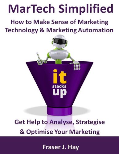 Martech Simplified How To Make Sense Of Marketing Technology Marketing Automation Fraser Hay