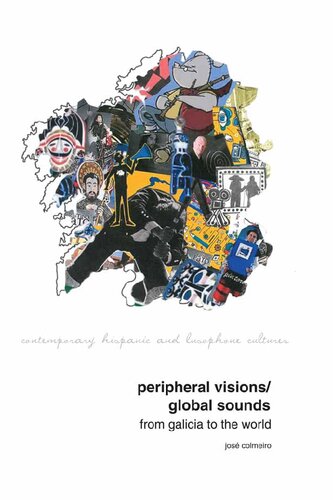 Peripheral Visions Global Sounds From Galicia To The World 1st Edition Jos Colmeiro