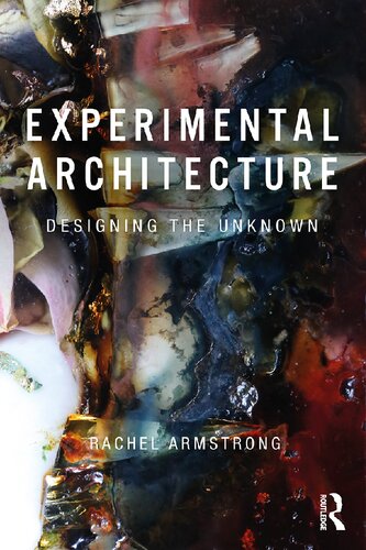 Experimental Architecture Designing The Unknown 1st Edition Rachel Armstrong