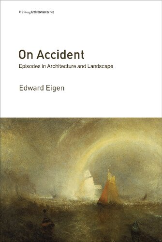 On Accident Episodes In Architecture And Landscape Edward Eigen
