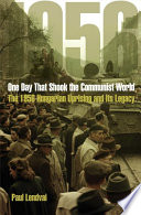 One Day That Shook The Communist World The 1956 Hungarian Uprising And Its Legacy Illustrated Lendvai