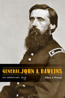 General John A Rawlins No Ordinary Man Ottens Allen J