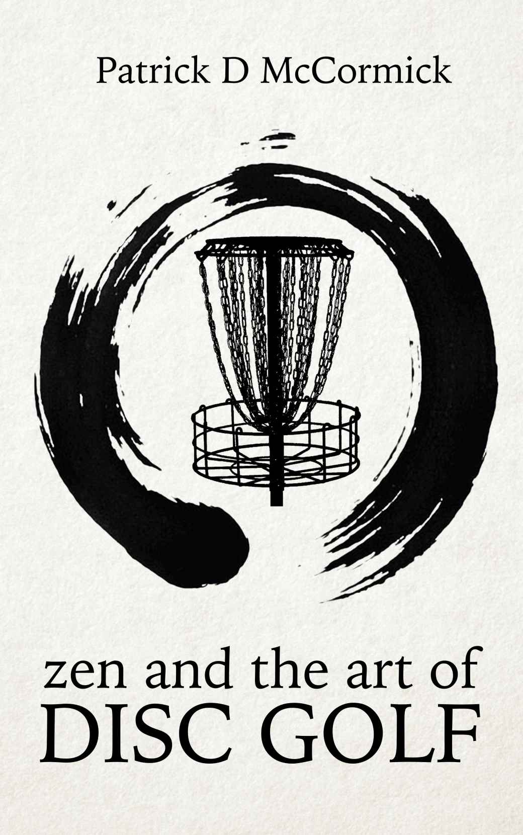 Zen And The Art Of Disc Golf Patrick Mccormick