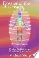 Dossier Of The Ascension A Practical Guide To Kundalini Activation Michael Sharp