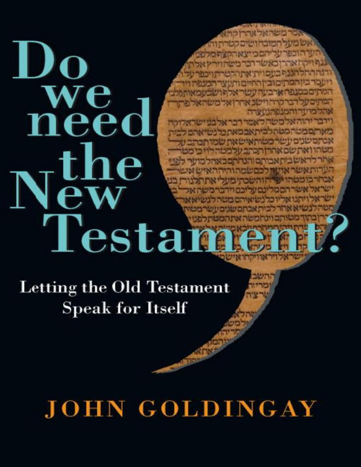 Do We Need The New Testament Letting The Old Testament Speak For Itself John Goldingay