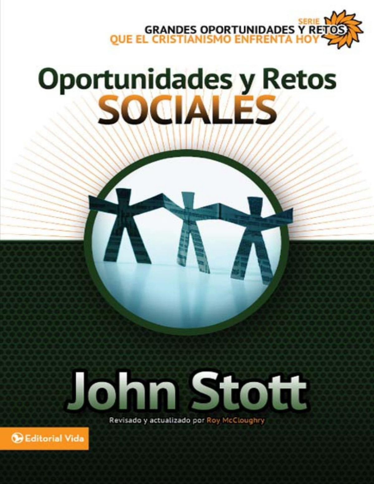 Oportunidades Y Retos Sociales Grandes Oportunidades Y Retos Para El Cristianismo Hoy Spanish Edition Dr John Rw Stott