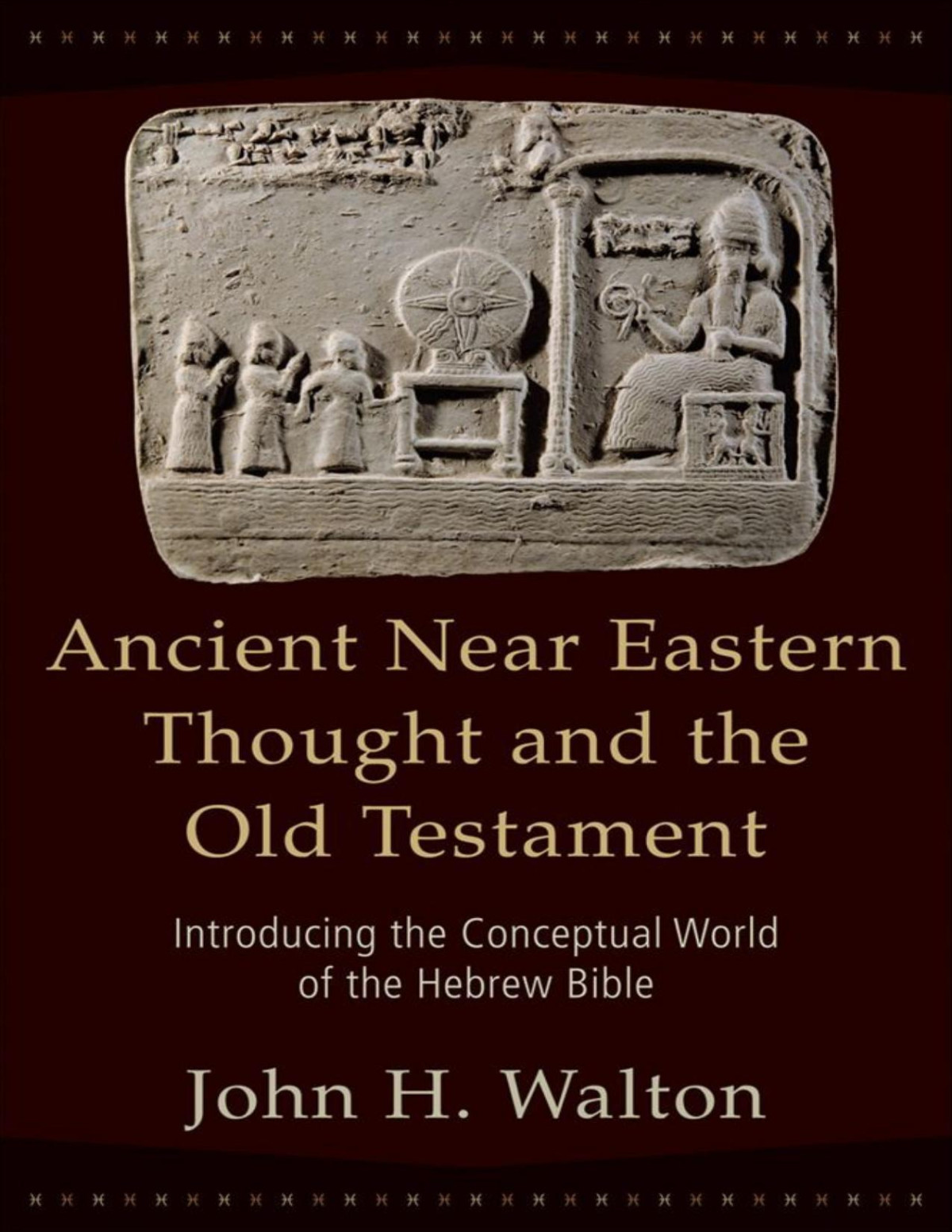 Ancient Near Eastern Thought And The Old Testament Introducing The Conceptual World Of The Hebrew Bible Walton