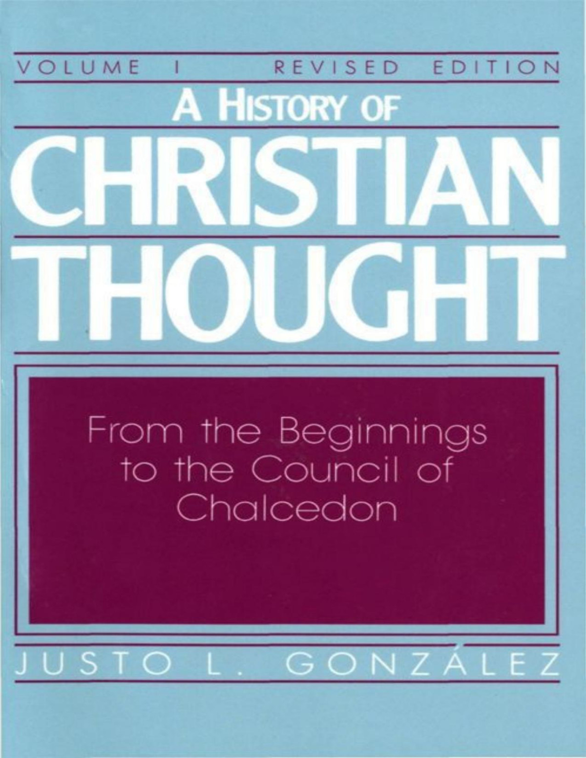 A History Of Christian Thought Volume 1 From The Beginnings To The Council Of Chalcedon 001 Justo L Gonzalez