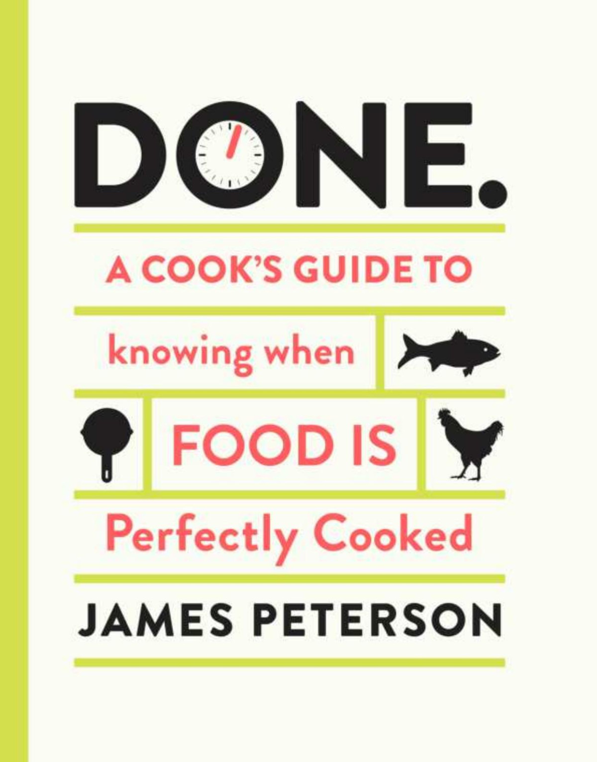 Done A Cooks Guide To Knowing When Food Is Perfectly Cooked James Peterson