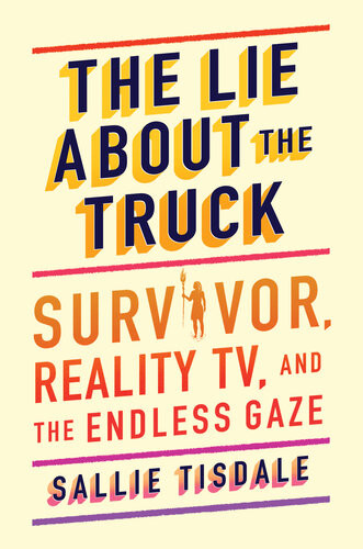 The Lie About The Truck Survivor Reality Tv And The Endless Gaze Tisdale