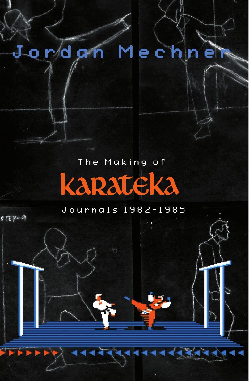 The Making Of Karateka Journals 19821985 Jordan Mechner