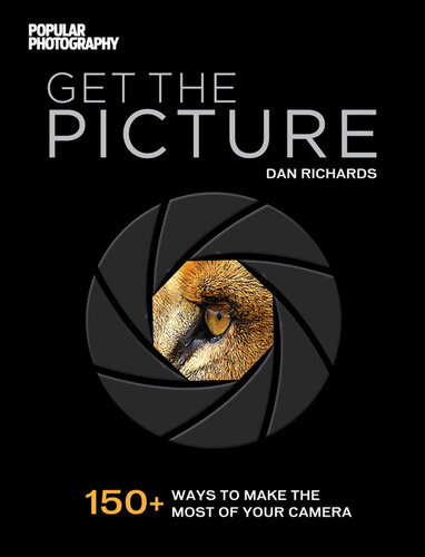Get The Picture 150 Ways To Make The Most Of Your Camera Dan Richards