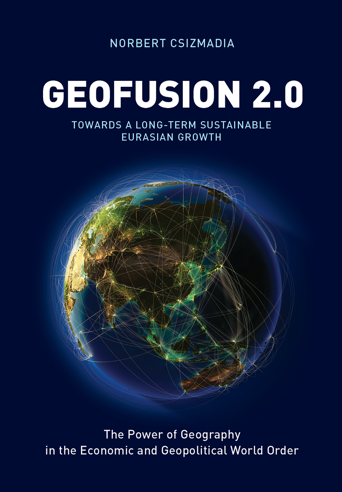 Geofusion 20 The Power Of Geography In The Economic And Geopolitical World Order Norbert Csizmadia