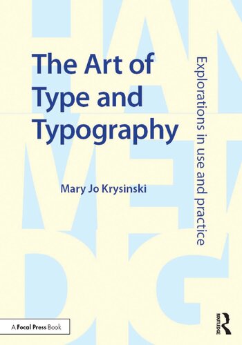 The Art Of Type And Typography Explorations In Use And Practice 1st Edition Mary Jo Krysinski