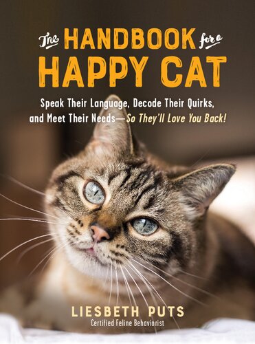 The Handbook For A Happy Cat Speak Their Language Decode Their Quirks And Meet Their Needsso Theyll Love You Back Liesbeth Puts