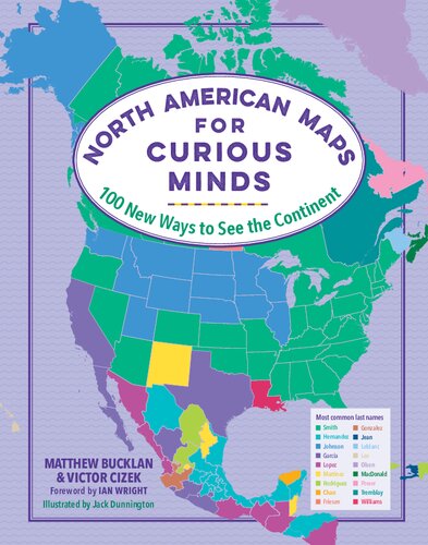 North American Maps For Curious Minds 100 New Ways To See The Continent Matthew Bucklan Matthew Cizek