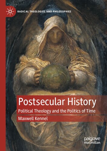 Postsecular History Political Theology And The Politics Of Time Maxwell Kennel