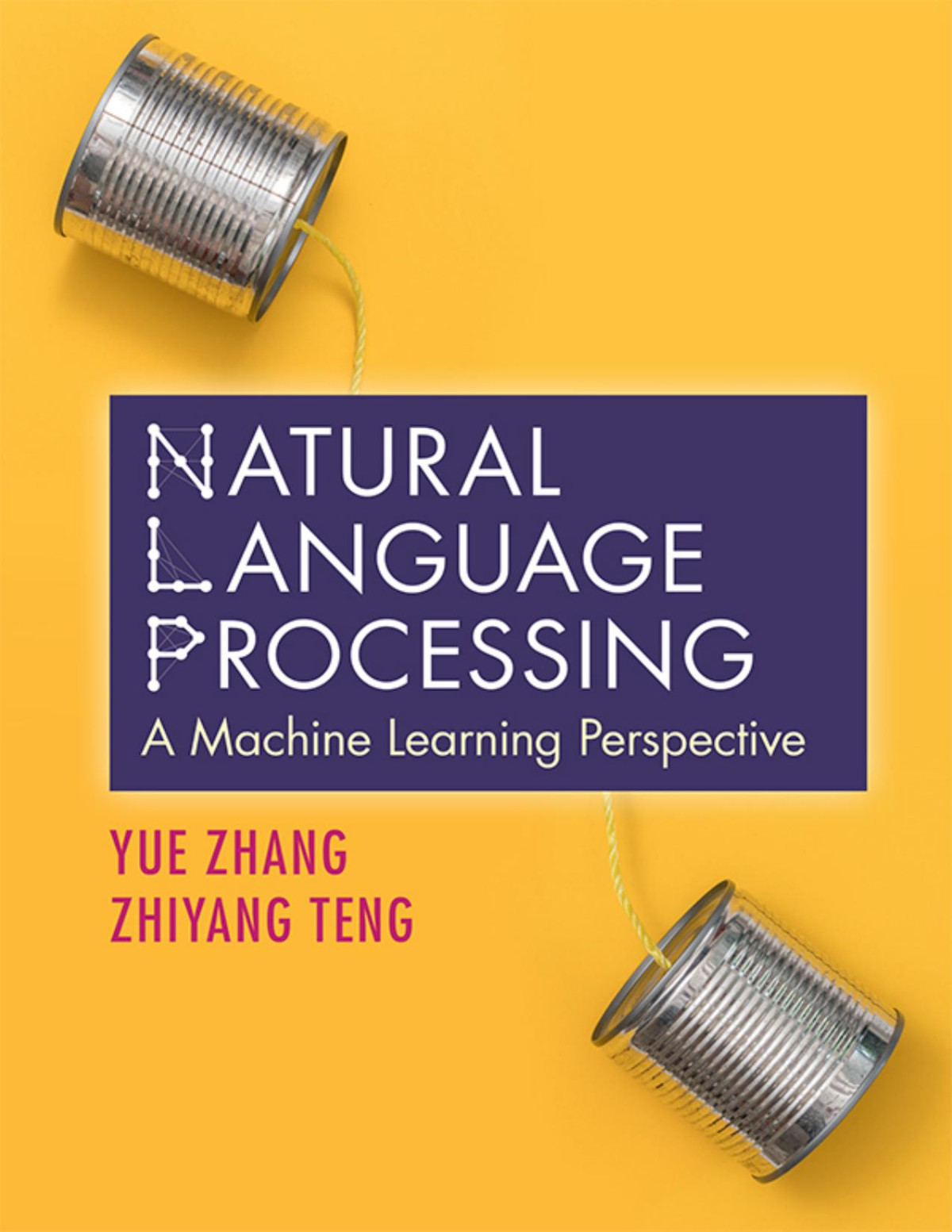 Natural Language Processing A Machine Learning Perspective 1st Yue Zhang