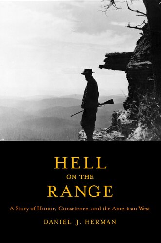 Hell On The Range A Story Of Honor Conscience And The American West Daniel Justin Herman