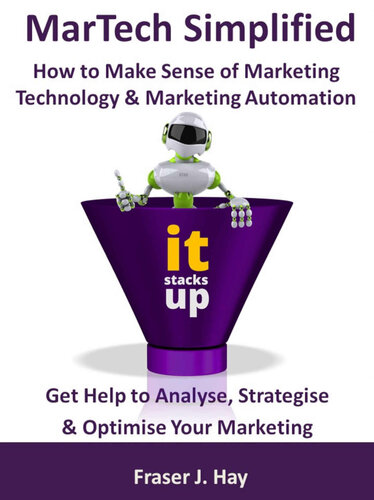 Martech Simplified How To Make Sense Of Marketing Technology Marketing Automation Fraser Hay