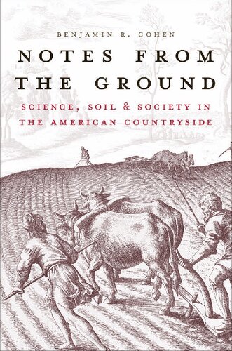 Notes From The Ground Science Soil And Society In The American Countryside 1st Edition Benjamin R Cohen