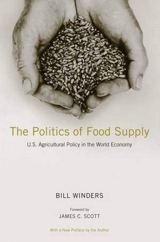 The Politics Of Food Supply Us Agricultural Policy In The World Economy Bill Winders