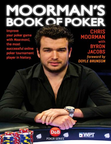 Moormans Book Of Poker Improve Your Poker Game With Moorman1 The Most Successful Online Poker Tournament Player In History 1st Edition Chris Moorman