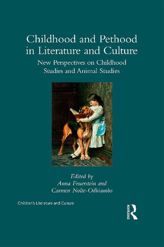 Childhood And Pethood In Literature And Culture New Perspectives In Childhood Studies And Animal Studies 1st Edition Anna Feuerstein