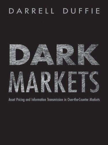 Dark Markets Asset Pricing And Information Transmission In Overthecounter Markets Illustrated Darrell Duffie