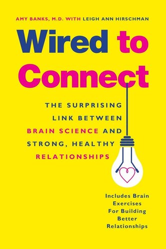 Wired To Connect The Surprising Link Between Brain Science And Strong Healthy Relationships Reprint Amy Banks