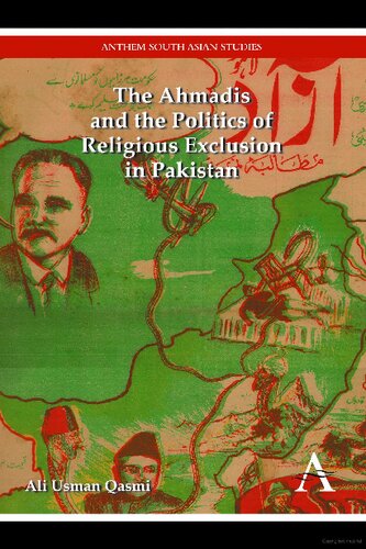 The Ahmadis And The Politics Of Religious Exclusion In Pakistan Ali Usman Qasmi