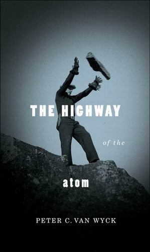 The Highway Of The Atom Peter C Van Wyck