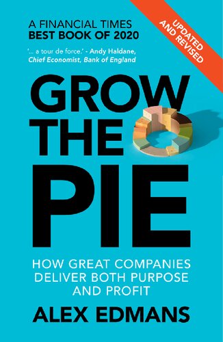 Grow The Pie How Great Companies Deliver Both Purpose And Profit Updated Edmans
