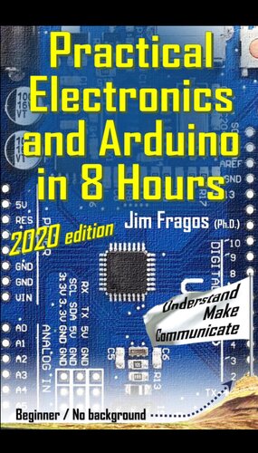 Practical Electronics And Arduino In 8 Hours 2020 Edition 2020th Edition Jim Fragos