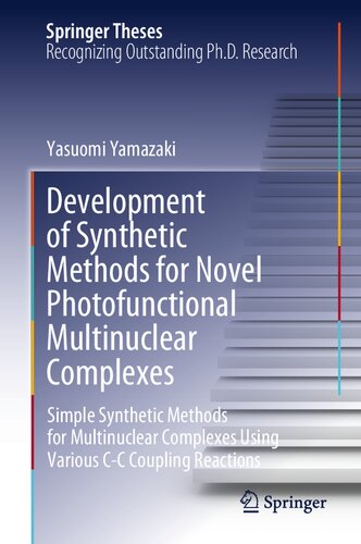 Development Of Synthetic Methods For Novel Photofunctional Multinuclear Complexes Simple Synthetic Methods For Multinuclear Complexes Using Various Cc Coupling Reactions 1st Edition Yasuomi Yamazaki