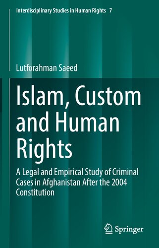 Islam Custom And Human Rights A Legal And Empirical Study Of Criminal Cases In Afghanistan After The 2004 Constitution 1st Edition Lutforahman Saeed
