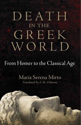 Death In The Greek World From Homer To The Classic Age Maria Serena Mirto