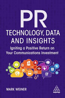 Pr Technology Data And Insights Igniting A Positive Return On Your Communications Investment 1st Edition Weiner